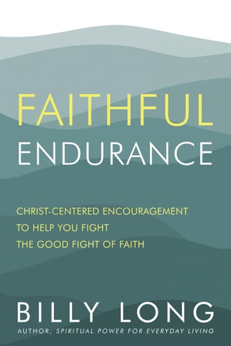 Faithful Endurance Christ-Centered Encouragement to Help You Fight the Good Fight of Faith