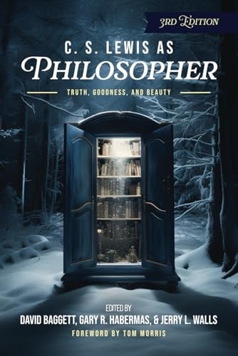 C. S. Lewis As Philosopher Truth, Goodness, and Beauty