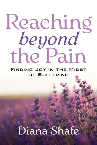 Reaching Beyond the Pain Finding Joy in the Midst of Suffering