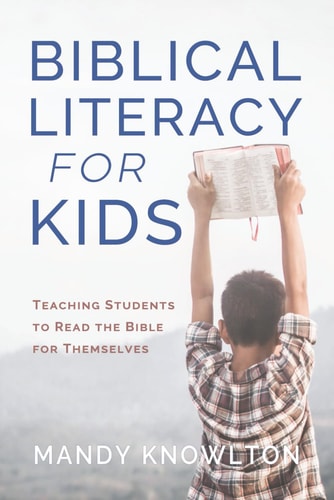 Biblical Literacy for Kids Teaching Students to Read the Bible for Themselves