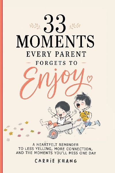 33 Moments Every Parent Forgets to Enjoy