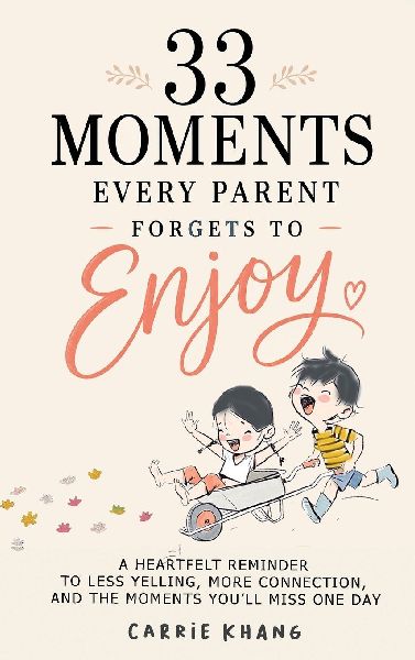 33 Moments Every Parent Forgets to Enjoy