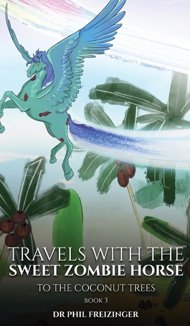 TRAVELS WITH THE SWEET ZOMBIE HORSE: To The Coconut Trees