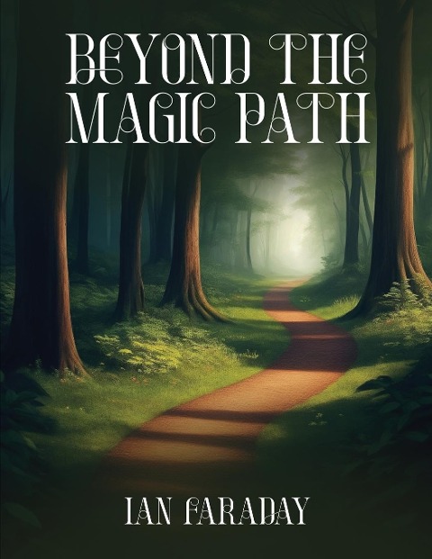 Beyond The Magic Path: (A Childrens Adventure In Time)