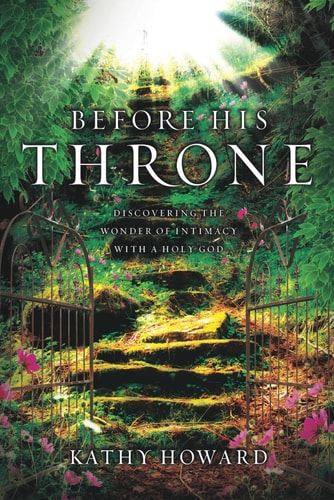 Before His Throne Discovering the Wonder of Intimacy with a Holy God