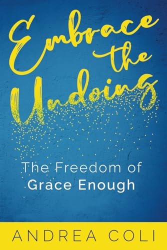 Embrace the Undoing The Freedom of Grace Enough