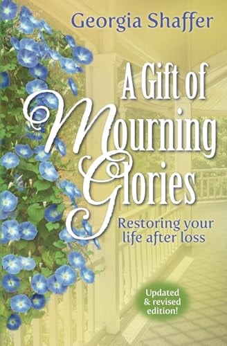 A Gift of Mourning Glories Restoring Your Life After Loss
