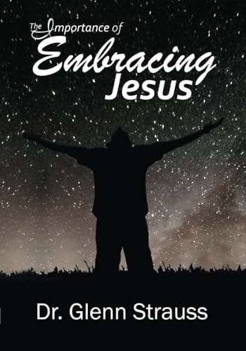 The Importance of Embracing Jesus A Guided Journey Through The Gospels