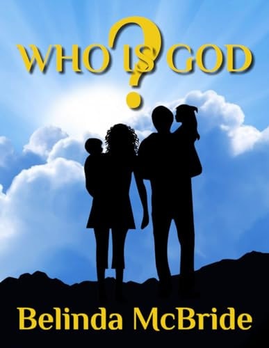 Who Is God? A Guide to Seeing God as He Really Is