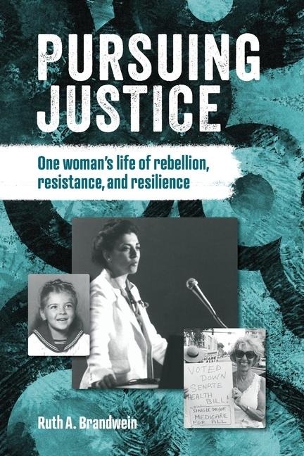 Pursuing justice: One Womans Life of Rebellion, Resistance, Resilience