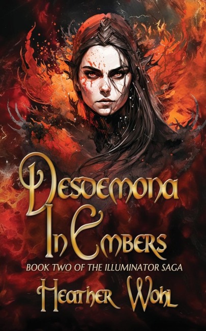 Desdemona in Embers: Book Two of the Illuminator Saga