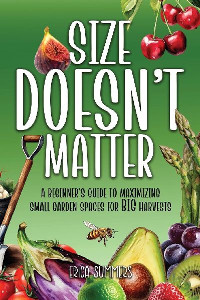 Size Doesn't Matter: A Beginner's Guide to Maximizing Small Garden Spaces for BIG Harvests