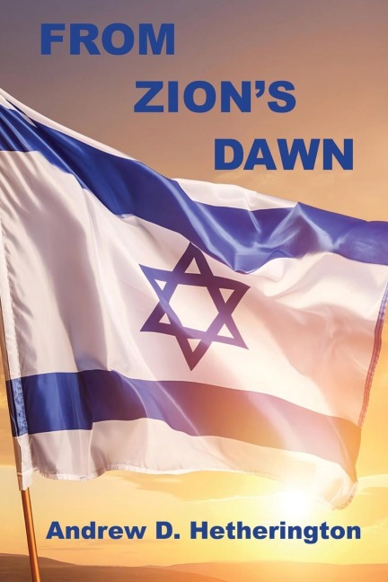 From Zions Dawn: A Condensed History of Modern Israel from 1880 to 2023