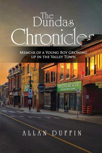 The Dundas Chronicles: Memoir of a Young Boy Growing Up in the Valley Town