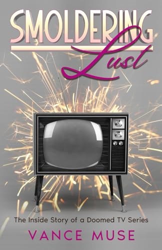 Smoldering Lust The Inside Story of a Doomed TV Series