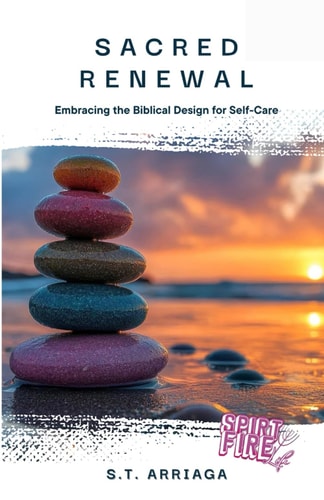 Sacred Renewal Embracing the Biblical Design for Self-Care