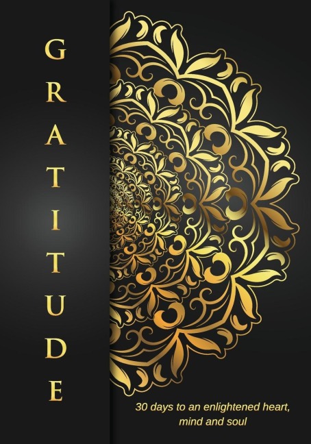 GRATITUDE: 30 Days to an Enlightened Heart,Mind and Soul.