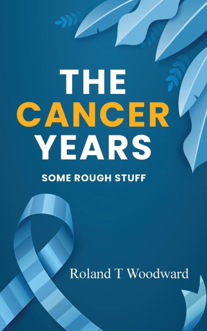 THE CANCER YEARS: SOME ROUGH STUFF