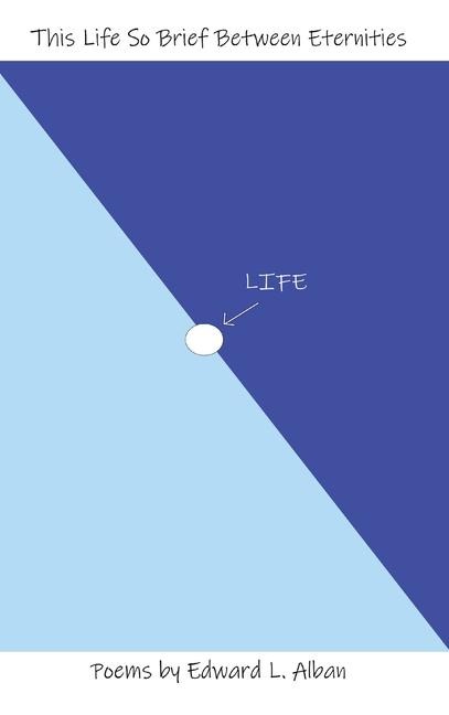 This Life So Brief Between Eternities: Poems