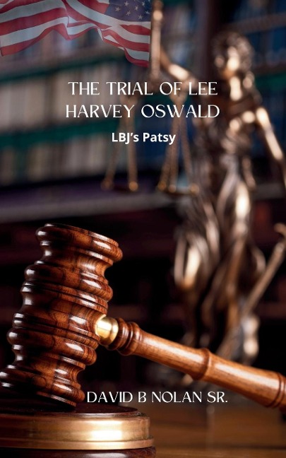 Trial of Lee Harvey Oswald: LBJs Patsy