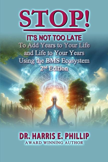 STOP! ITS NOT TOO LATE: Adding Years to Your Life and Life to Your Years Using the BMS Ecosystem