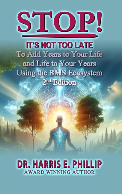 STOP! ITS NOT TOO LATE: Adding Years to Your Life and Life to Your Years Using the BMS Ecosystem