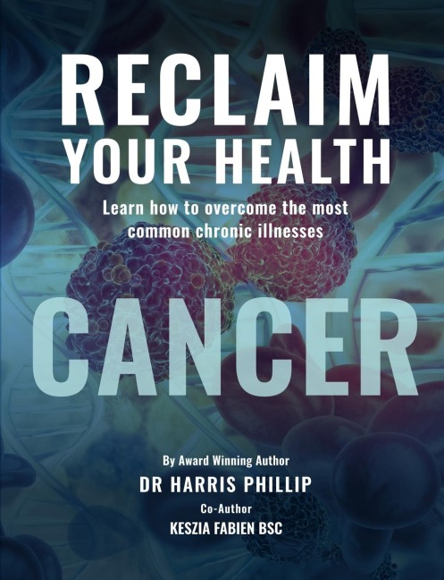 RECLAIM YOUR HEALTH - CANCER: Learn how to overcome the most common chronic illnesses