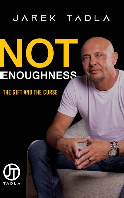Not Enoughness: The Gift and the Curse