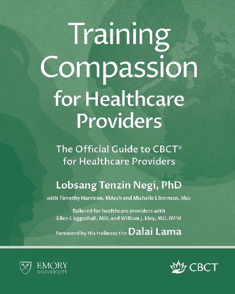 Training Compassion for Healthcare Providers: The Official Guide to CBCT® for Healthcare Providers