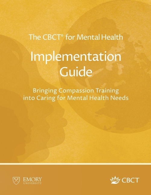 The CBCT® for Mental Health Implementation Guide: Bringing Compassion Training into Caring for Mental Health Needs