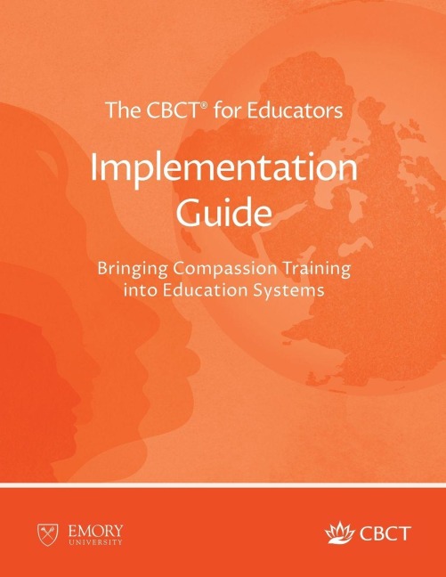 The CBCT® for Educators Implementation Guide: Bringing Compassion Training into Education Systems