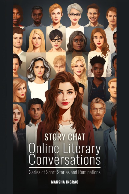 Story Chat Online Literary Conversations: Series of Short Stories And Ruminations