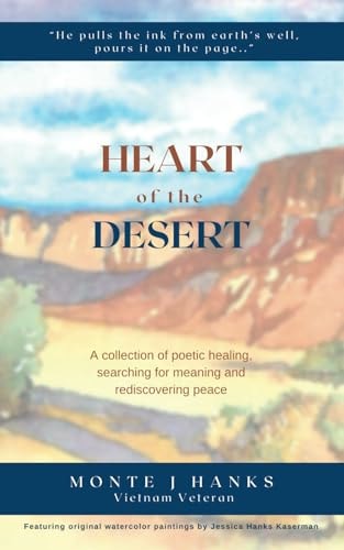 Heart of the Desert A Collection of Poetic Healing, Searching for Meaning, and Rediscovering Peace