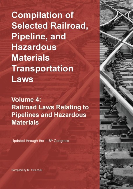 Compilation of Selected Railroad, Pipeline, and Hazardous Materials Transportation Laws Vol 4: Pipelines and Hazardous Materials