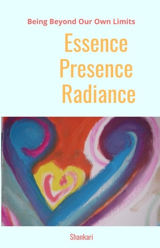 Essence-Presence-Radiance Being Beyond Our Own Limits