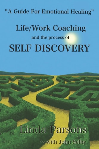 Life/Work Coaching and the Process of Self Discovery A Guide for Emotional Healing