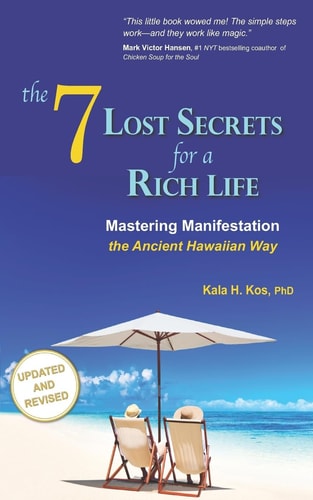 The 7 Lost Secrets for a Rich Life Mastering Manifestation the Ancient Hawaiian Way