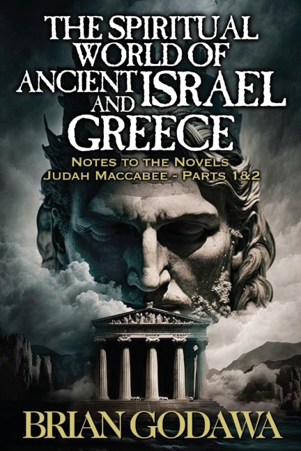 The Spiritual World of Ancient Israel and Greece: Biblical Background to the Novels Judah Maccabee - Parts 1&2