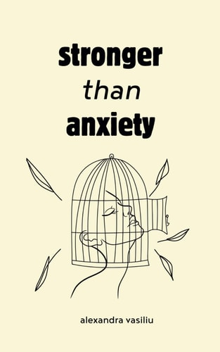 Stronger Than Anxiety Poems about Overcoming Negative Thoughts, Defeating Self-Sabotage, and Building Self-Confidence
