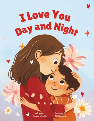 I Love You Day and Night Celebrate Your Special Mother-Son Bond with This Sweet and Heartwarming Picture Book