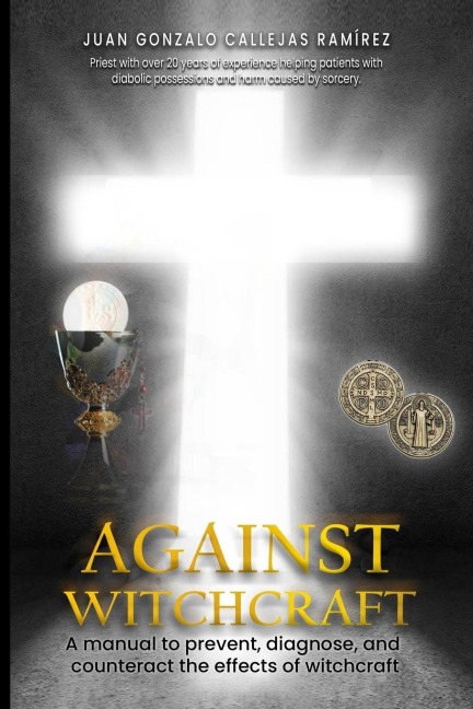 AGAINST WITCHCRAFT: A manual to prevent, diagnose, and counteract the effects of Witchcraft