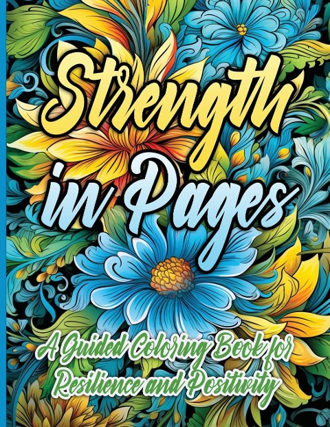Strength in Pages: A Guided Coloring Book for Resilience and Positivity