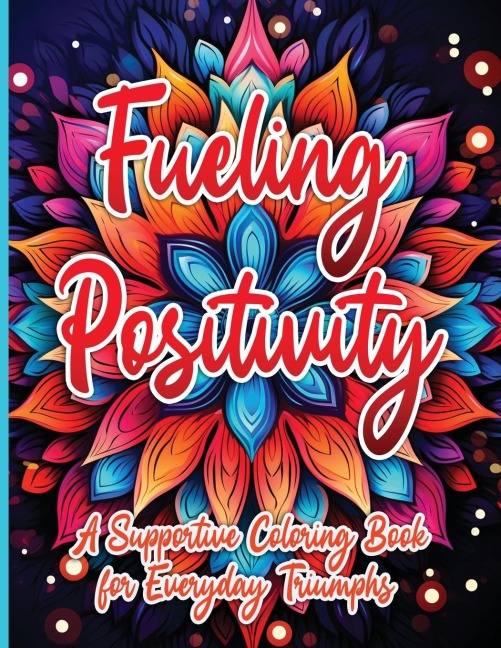 Fueling Positivity: A Supportive Coloring Book for Everyday Triumphs