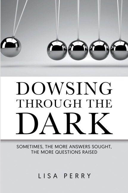 Dowsing through the Dark: Sometimes, the More Answers Sought, the More Questions Raised