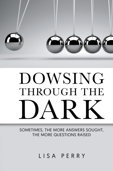 Dowsing through the Dark: Sometimes, the More Answers Sought, the More Questions Raised
