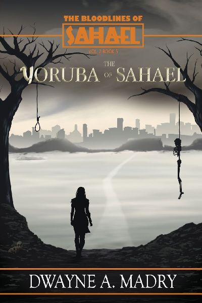 The Bloodlines of Sahael Volune Two Book Five: The Yoruba of SAHAEL
