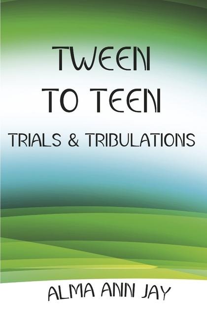 Tween to Teen: Trials & Tribulations