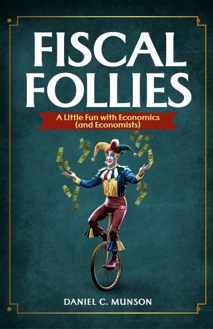 Fiscal Follies: A Little Fun with Economics (and Economists)
