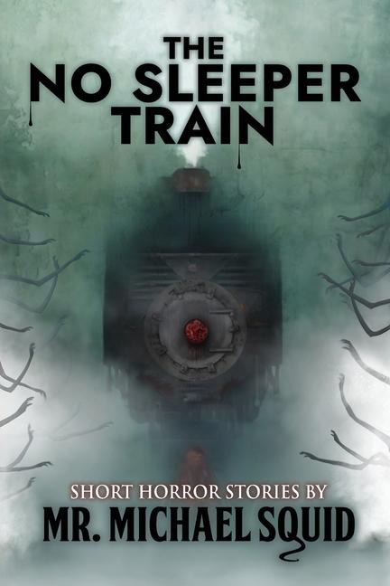The No Sleeper Train: 38 Short Horror Stories