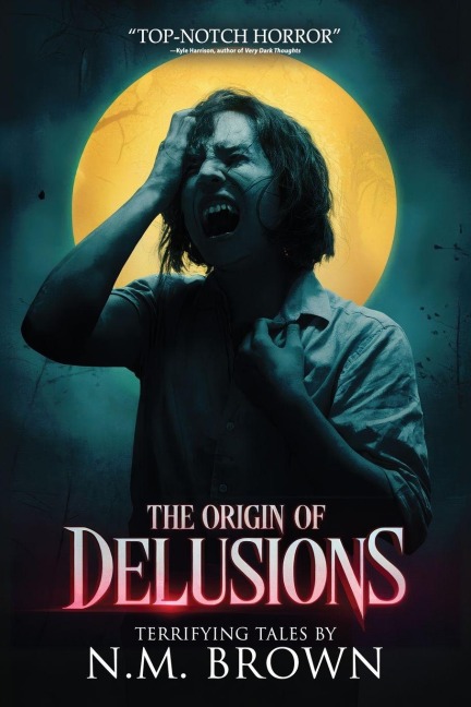 The Origin of Delusions: 25 Tales of Terror and Supernatural Horror
